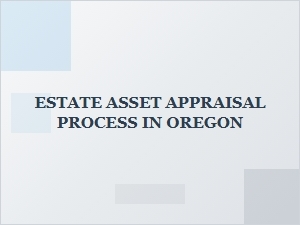 Estate Asset Appraisal Process in Oregon