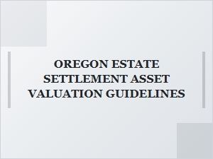 Oregon Estate Settlement Asset Valuation Guidelines