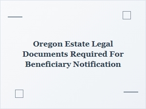 Oregon Estate Legal Documents for Beneficiary Notification Process