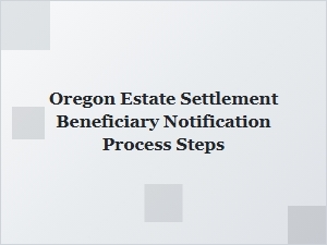 Oregon Estate Settlement Beneficiary Notification Process Steps