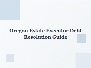 Oregon Estate Executor Debt Resolution Procedures