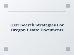 Heir Search Strategies for Oregon Estate Documents