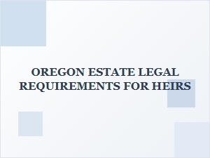 Oregon Estate Legal Requirements for Heirs