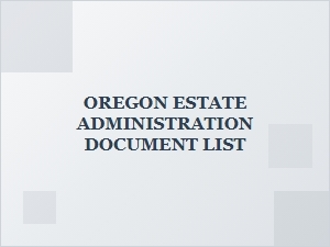 Oregon Estate Administration Required Documents