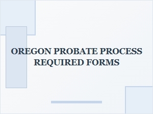 Oregon Probate Process Forms Required