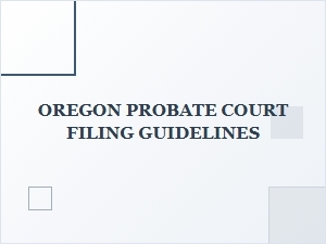 Oregon Probate Court Filing Guidelines
